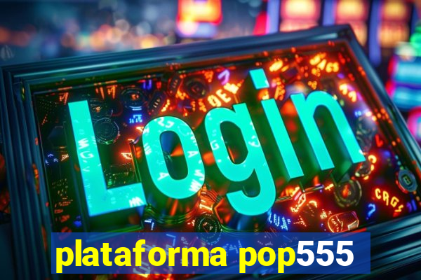 plataforma pop555